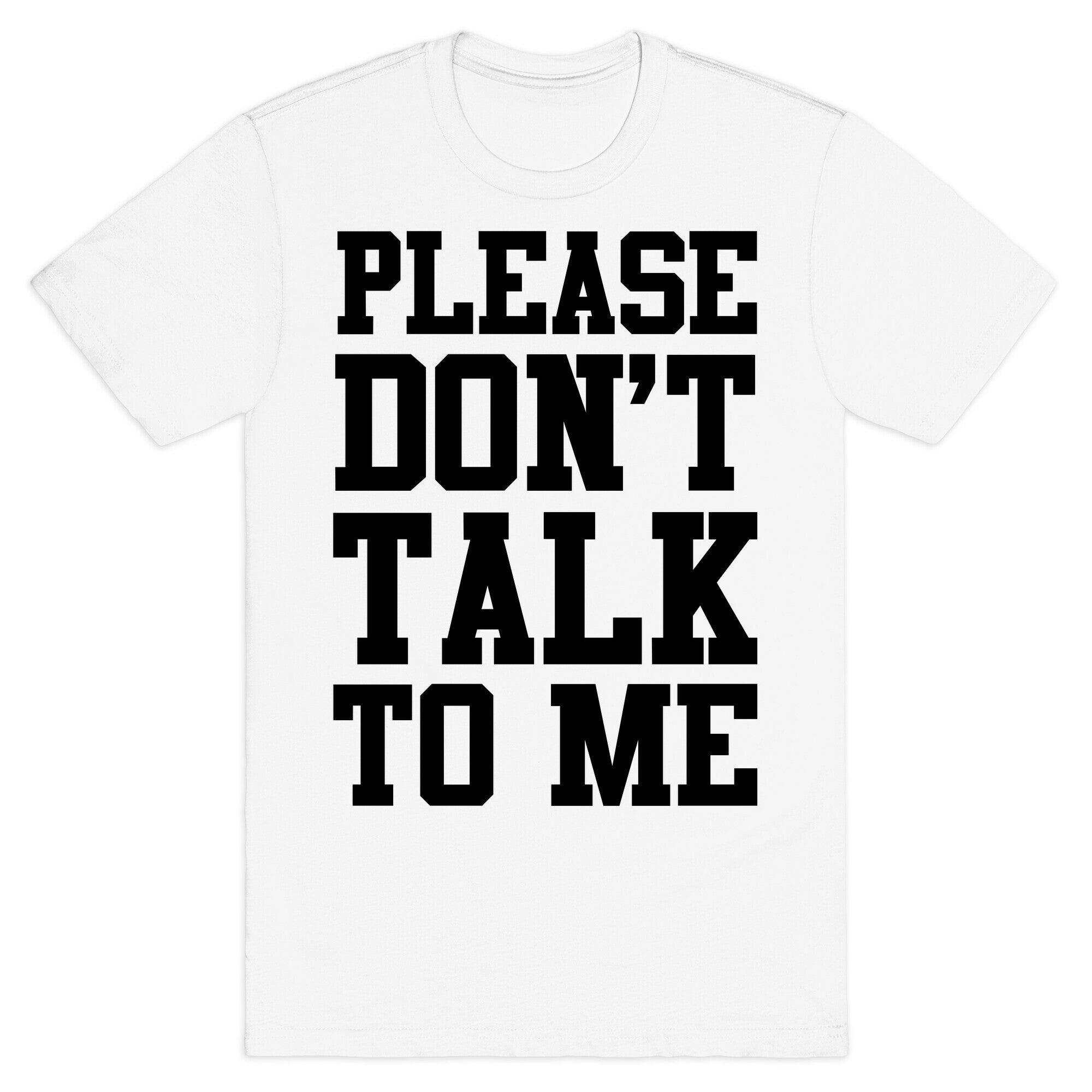 Please Don't Talk to Me T-Shirt