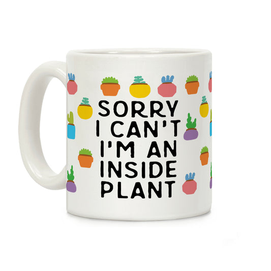 Sorry I Can't I'm An Inside Plant Coffee Mug