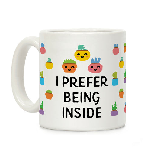 I Prefer Being Inside Coffee Mug