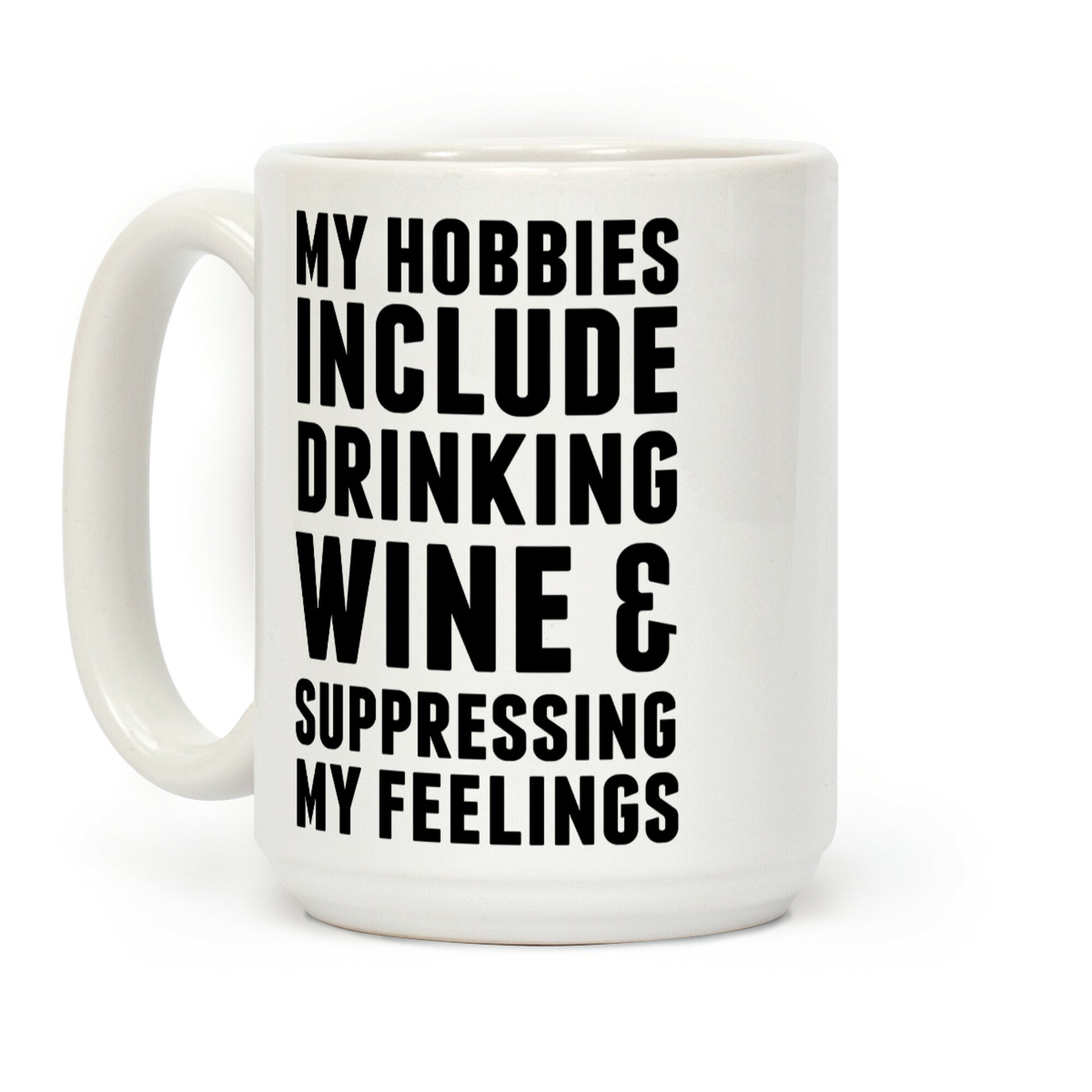 My Hobbies Include Drinking Wine & Suppressing My Feelings Coffee Mug