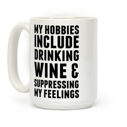 My Hobbies Include Drinking Wine & Suppressing My Feelings Coffee Mug