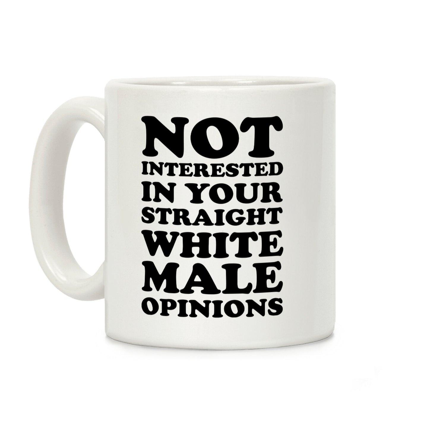 Not Interested In Your Straight White Male Opinions Coffee Mug