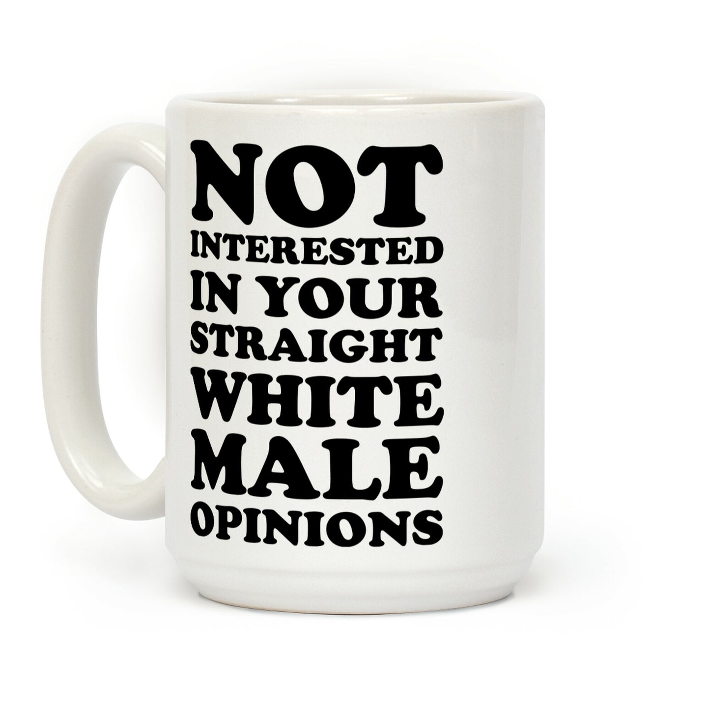 Not Interested In Your Straight White Male Opinions Coffee Mug