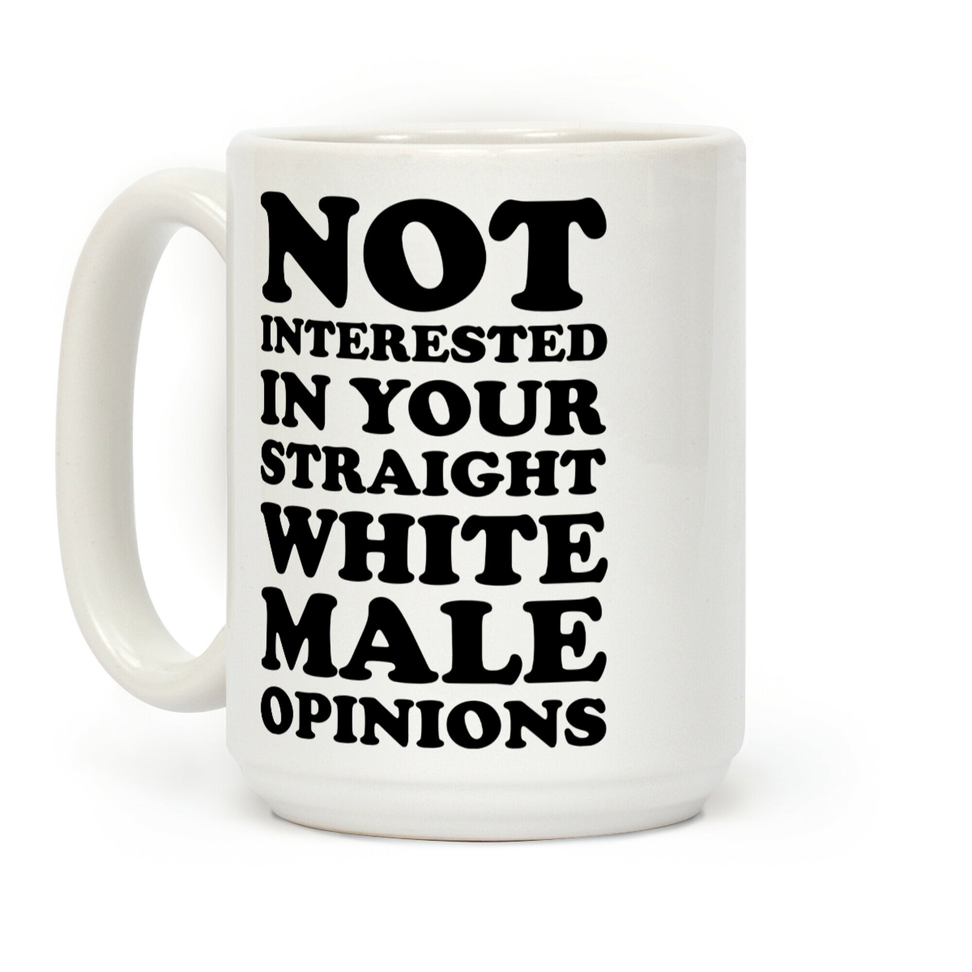Not Interested In Your Straight White Male Opinions Coffee Mug