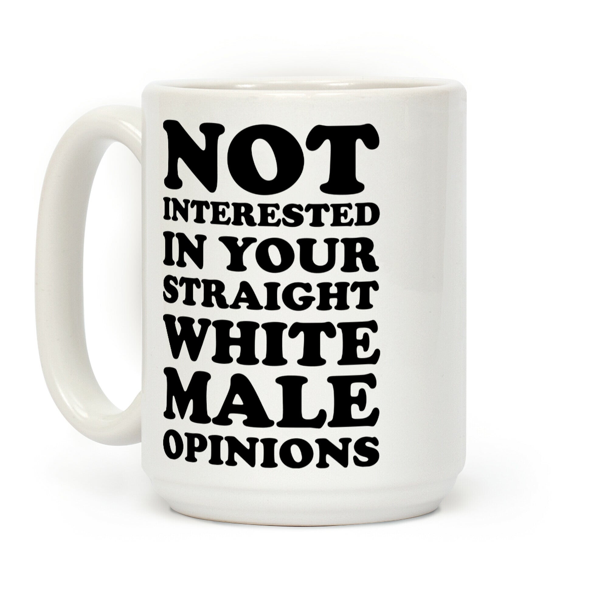 Not Interested In Your Straight White Male Opinions Coffee Mug