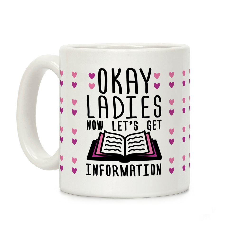 Okay Ladies Now Let's Get Information Coffee Mug
