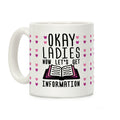 Okay Ladies Now Let's Get Information Coffee Mug