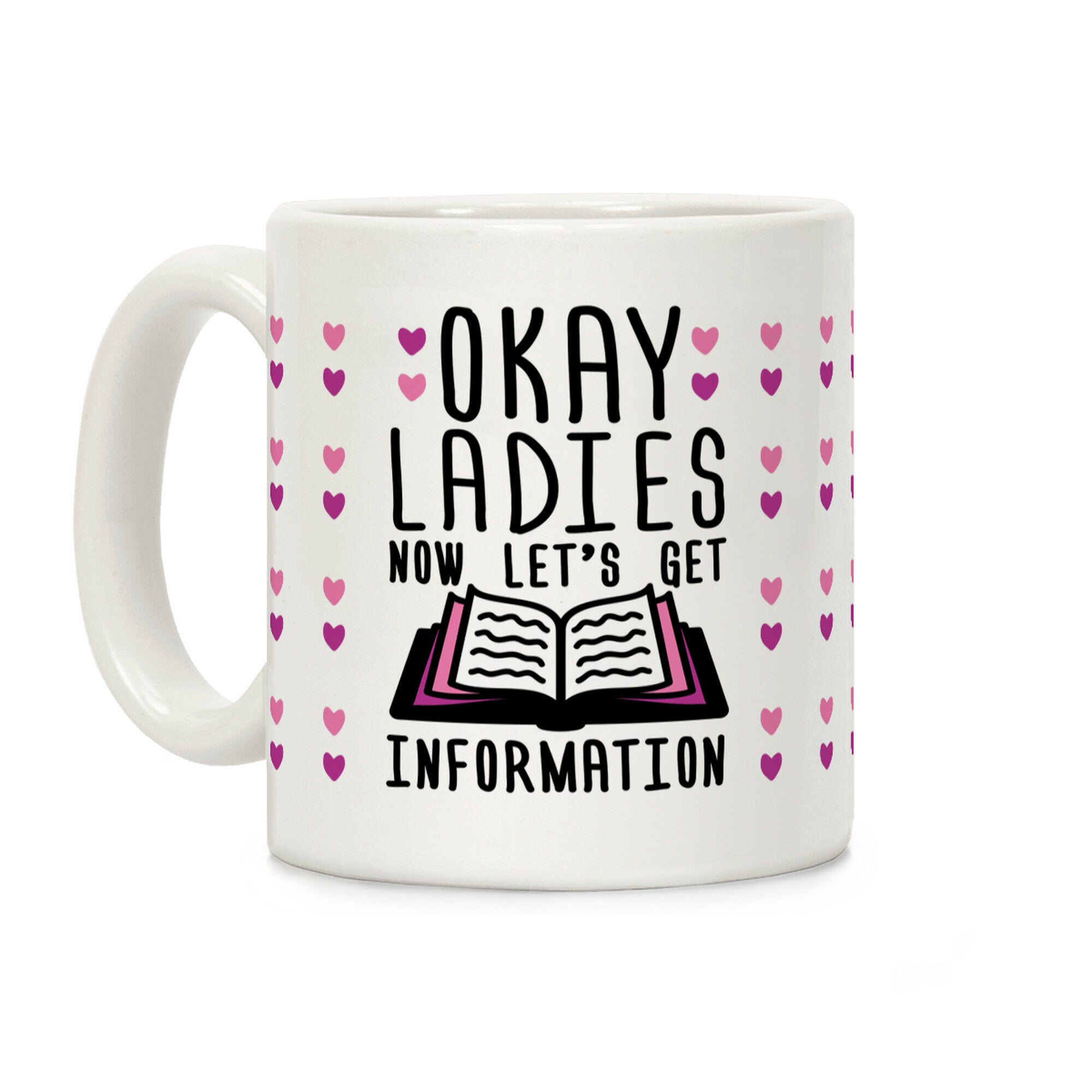 Okay Ladies Now Let's Get Information Coffee Mug