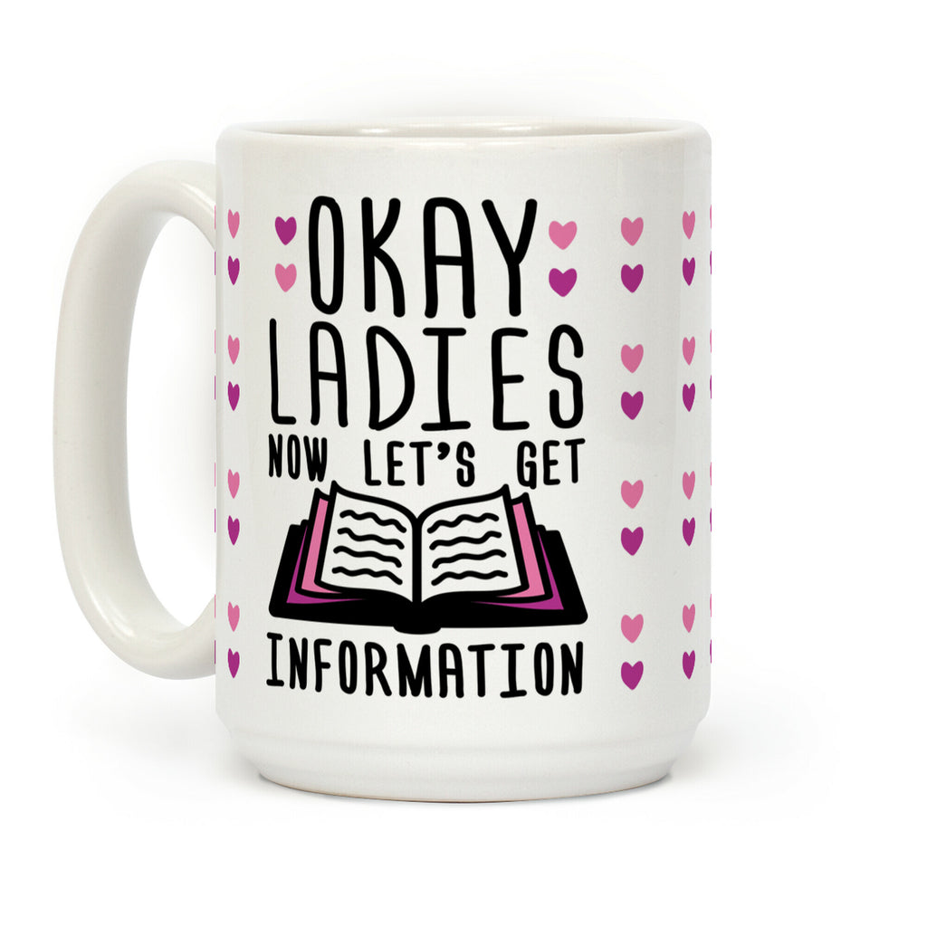 Okay Ladies Now Let's Get Information Coffee Mug