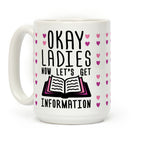 Okay Ladies Now Let's Get Information Coffee Mug