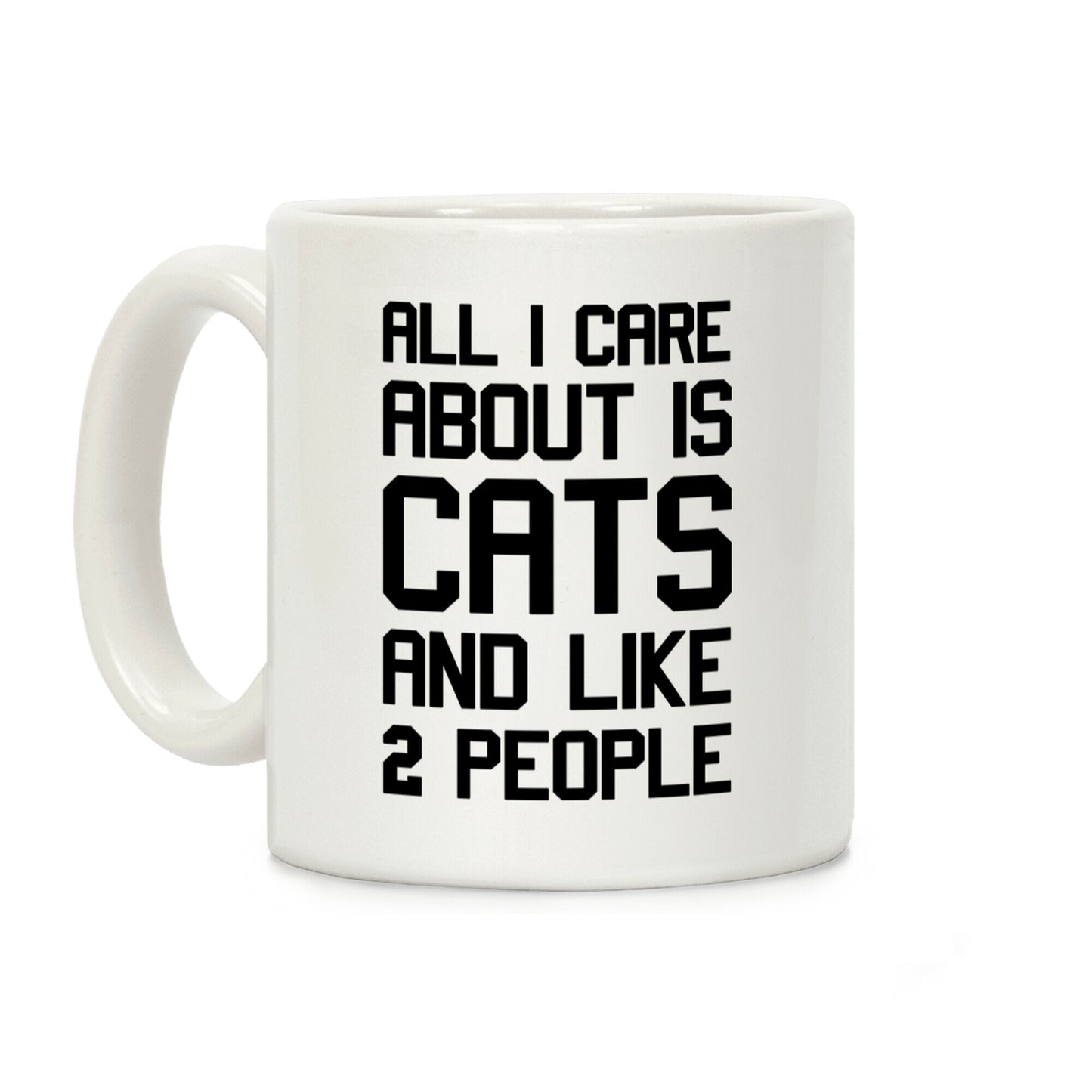 All I Care About Is Cats And Like 2 People Coffee Mug