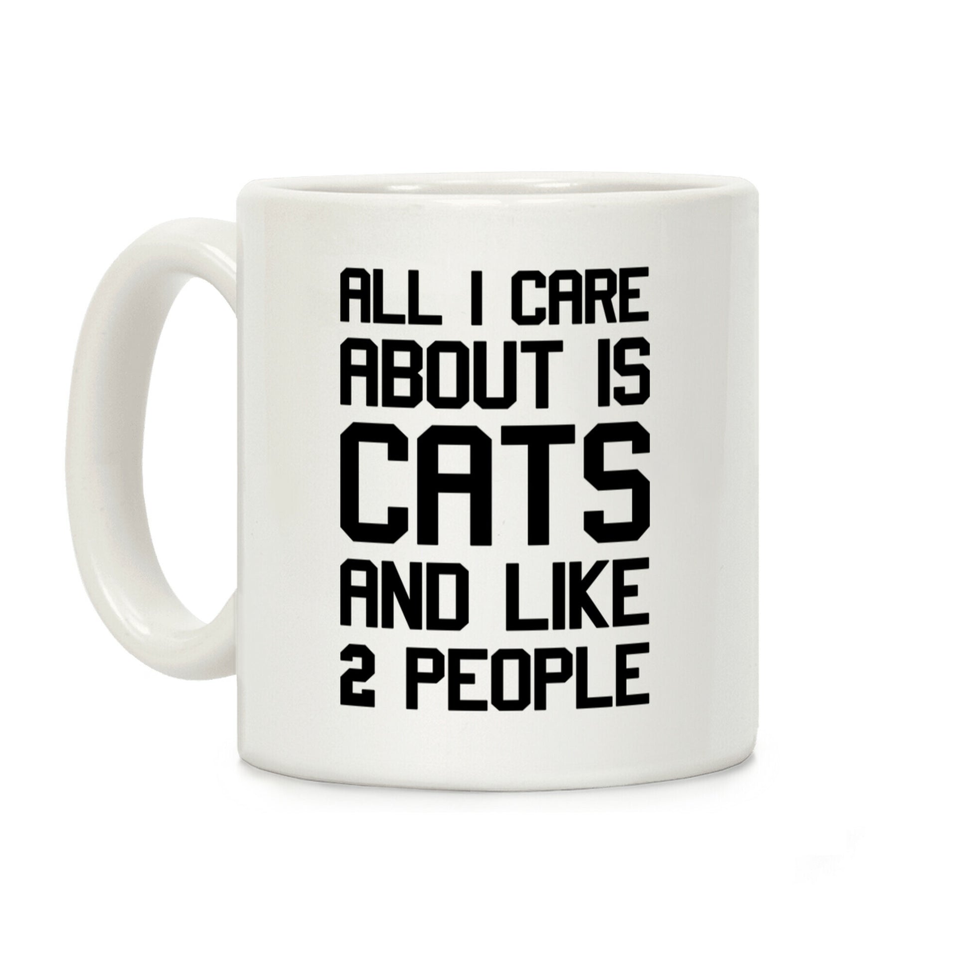All I Care About Is Cats And Like 2 People Coffee Mug
