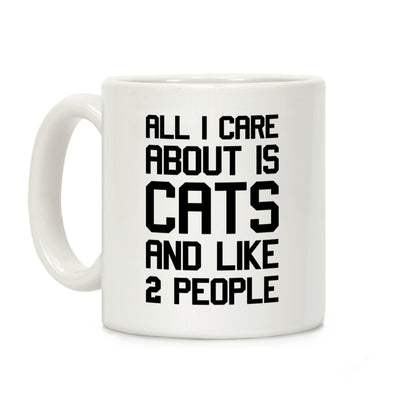 All I Care About Is Cats And Like 2 People Coffee Mug