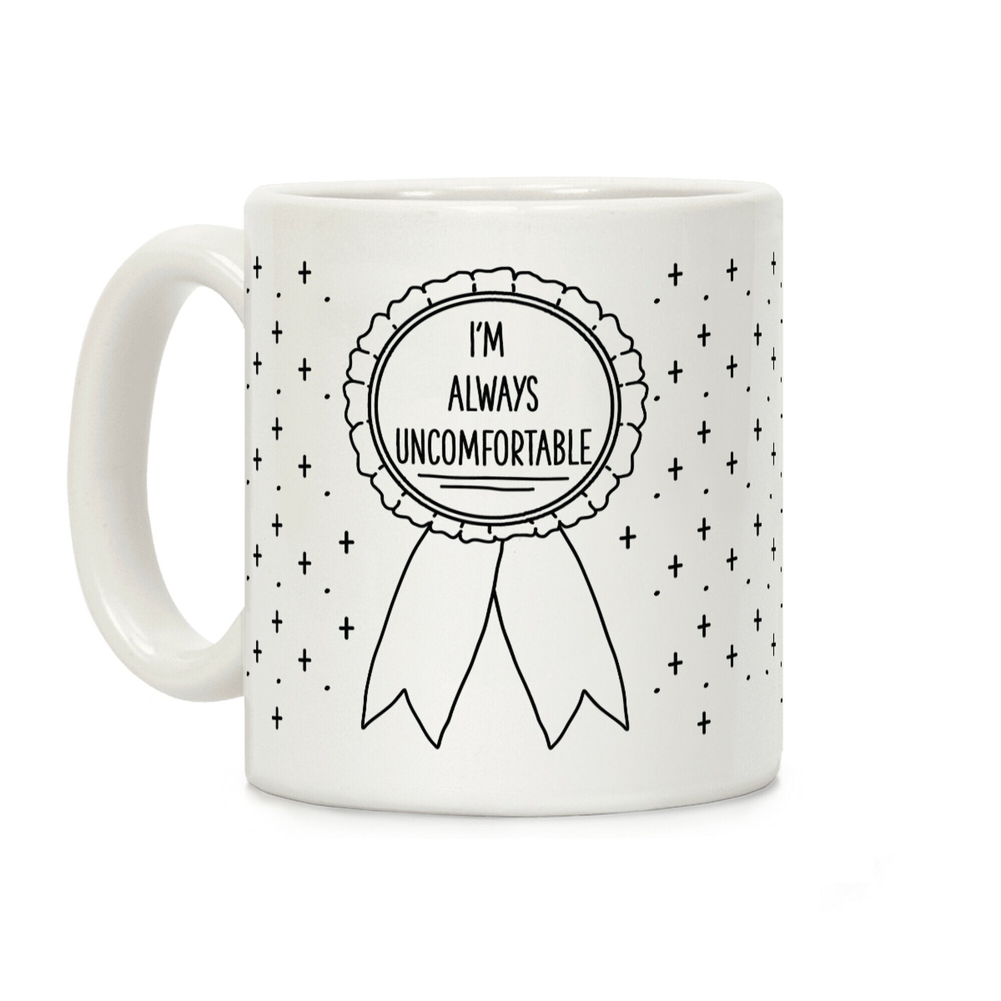 I'm Always Uncomfortable Coffee Mug