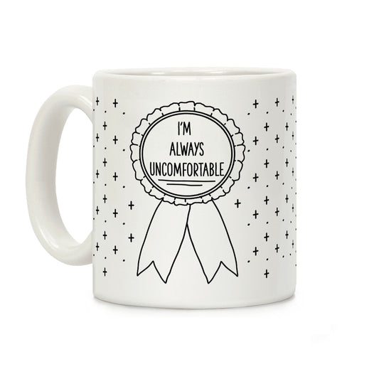 I'm Always Uncomfortable Coffee Mug