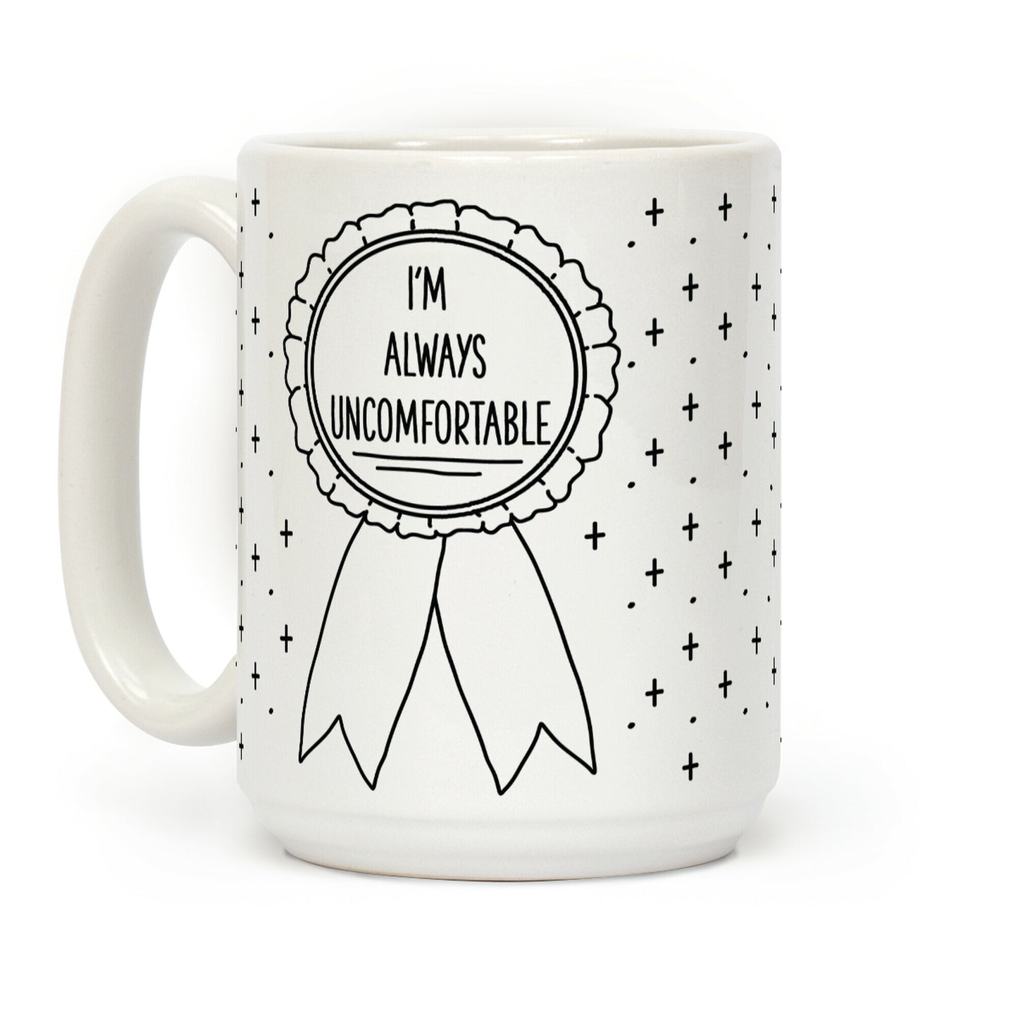 I'm Always Uncomfortable Coffee Mug
