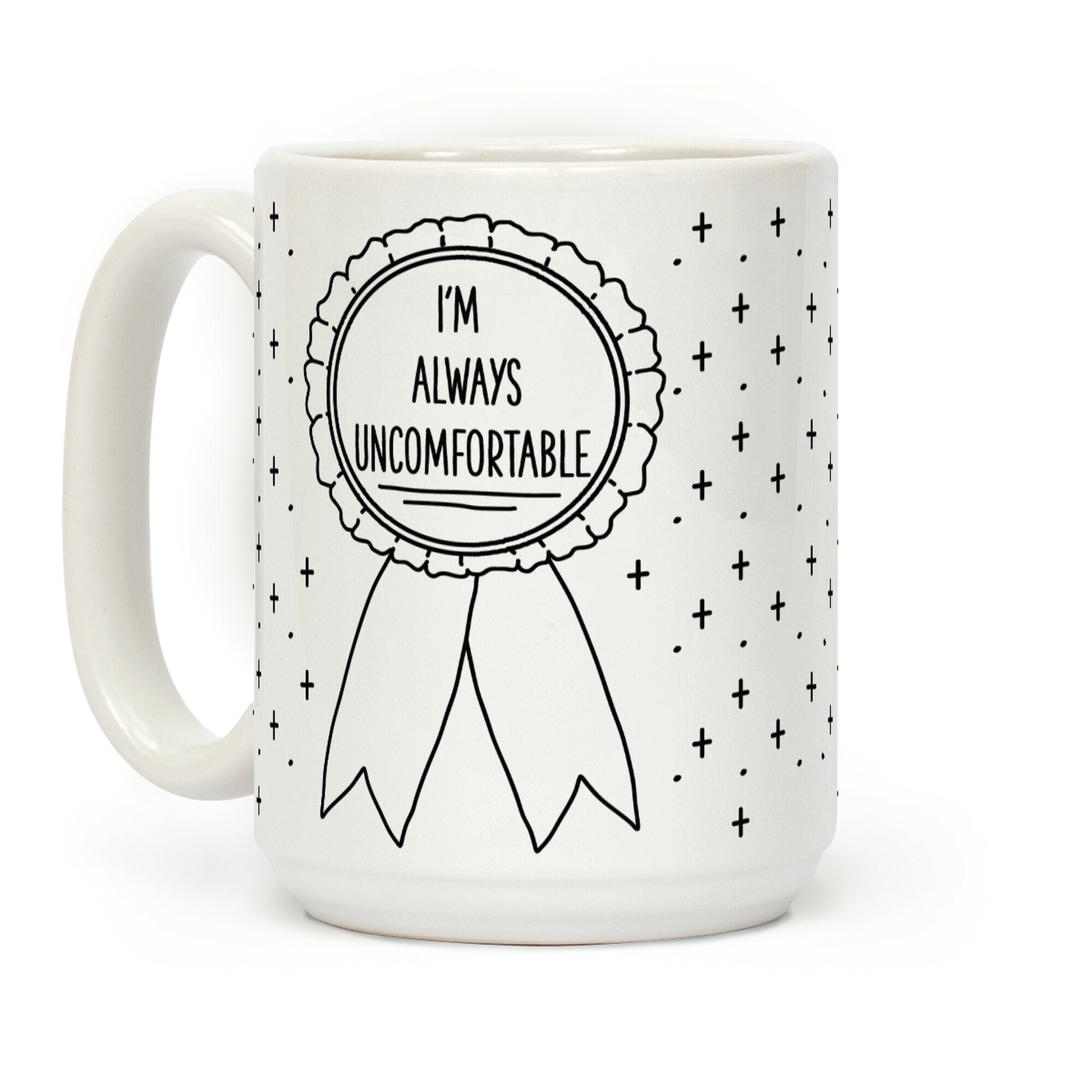 I'm Always Uncomfortable Coffee Mug