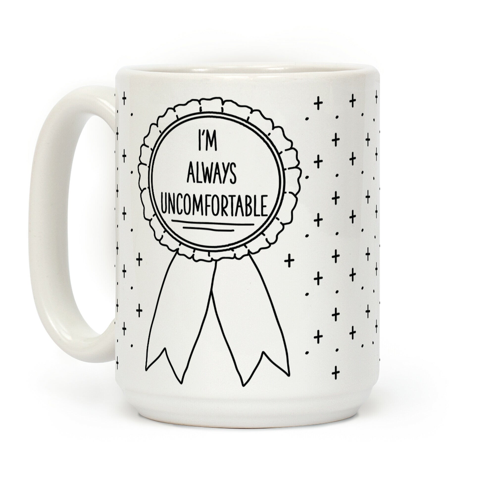 I'm Always Uncomfortable Coffee Mug
