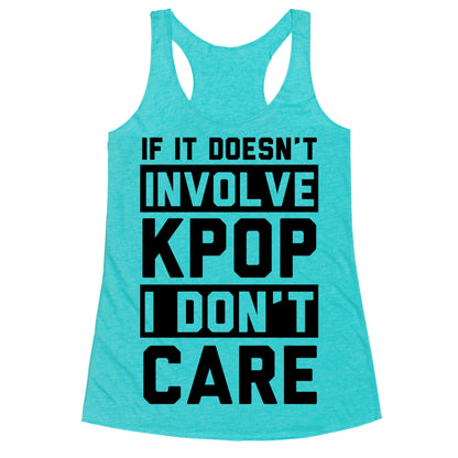 If It Doesn't Involve KPOP I Don't Care Racerback Tank