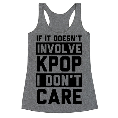 If It Doesn't Involve KPOP I Don't Care Racerback Tank