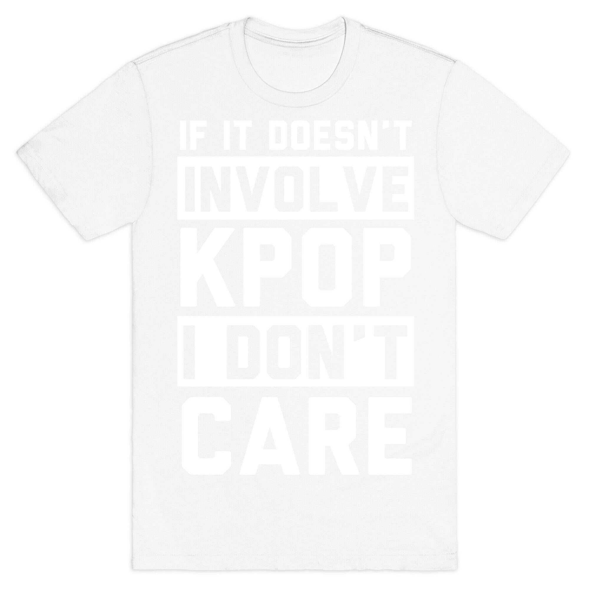 If It Doesn't Involve KPOP I Don't Care T-Shirt