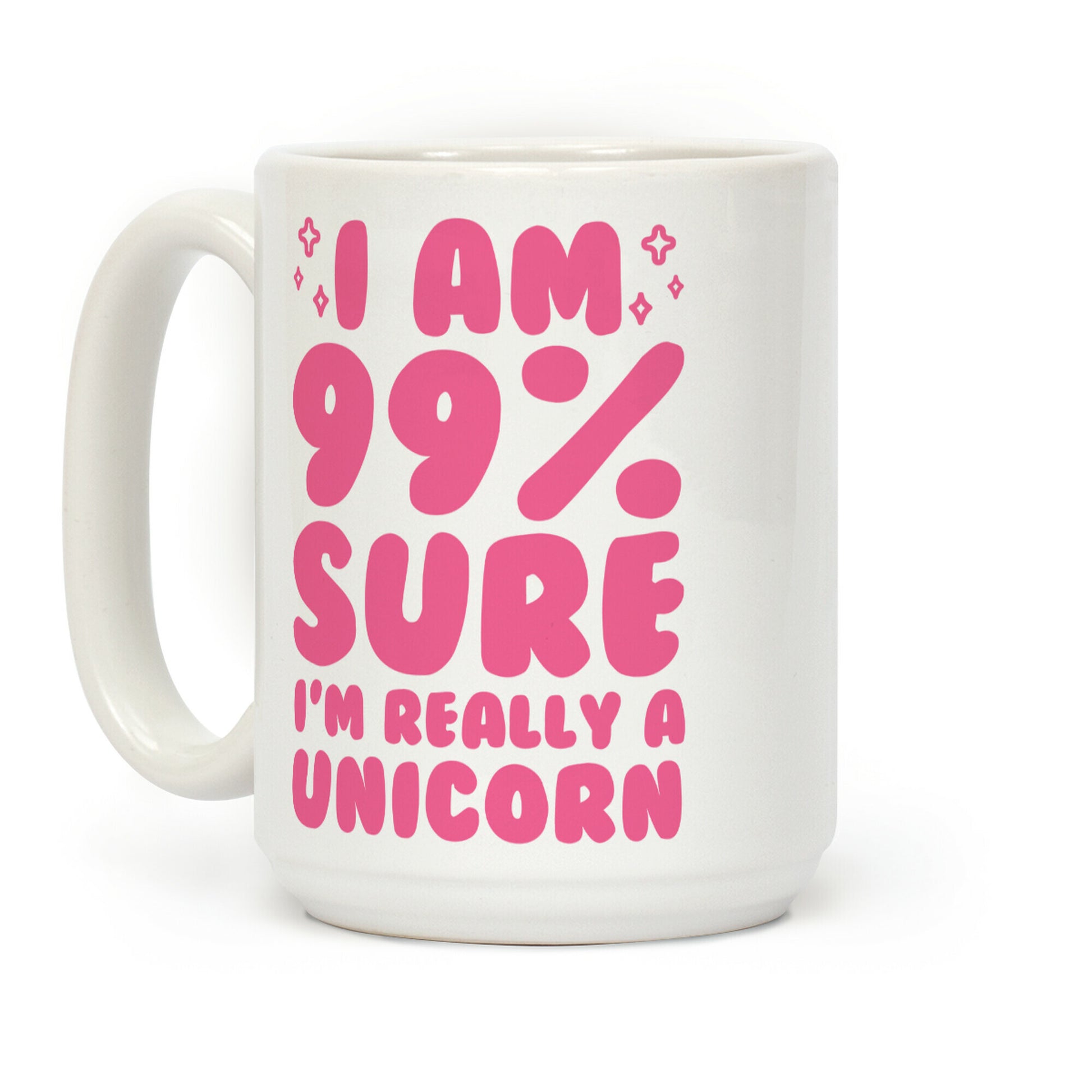 I Am 99% Sure I'm Really A Unicorn Coffee Mug