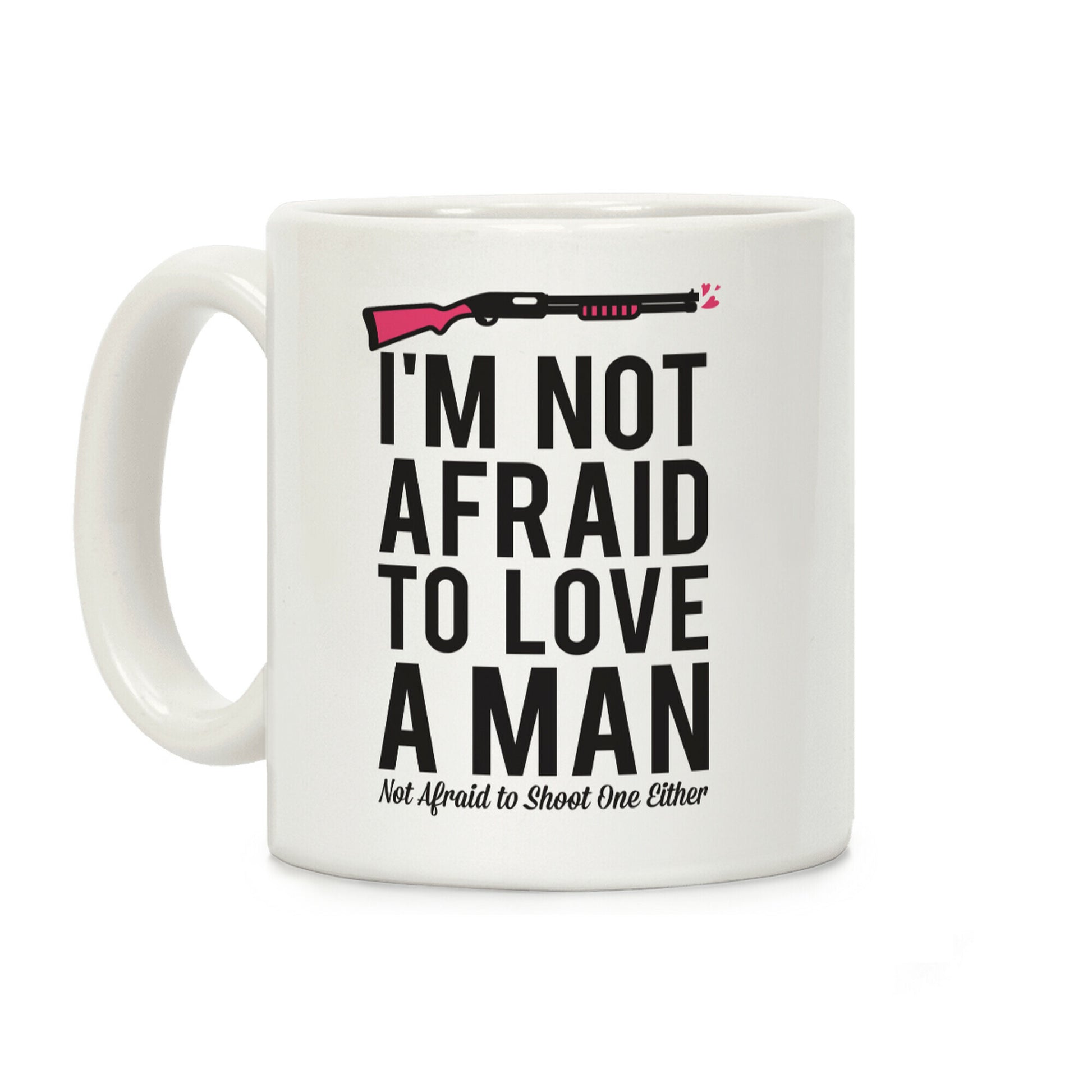 I'm Not Afraid to Love a Man Coffee Mug