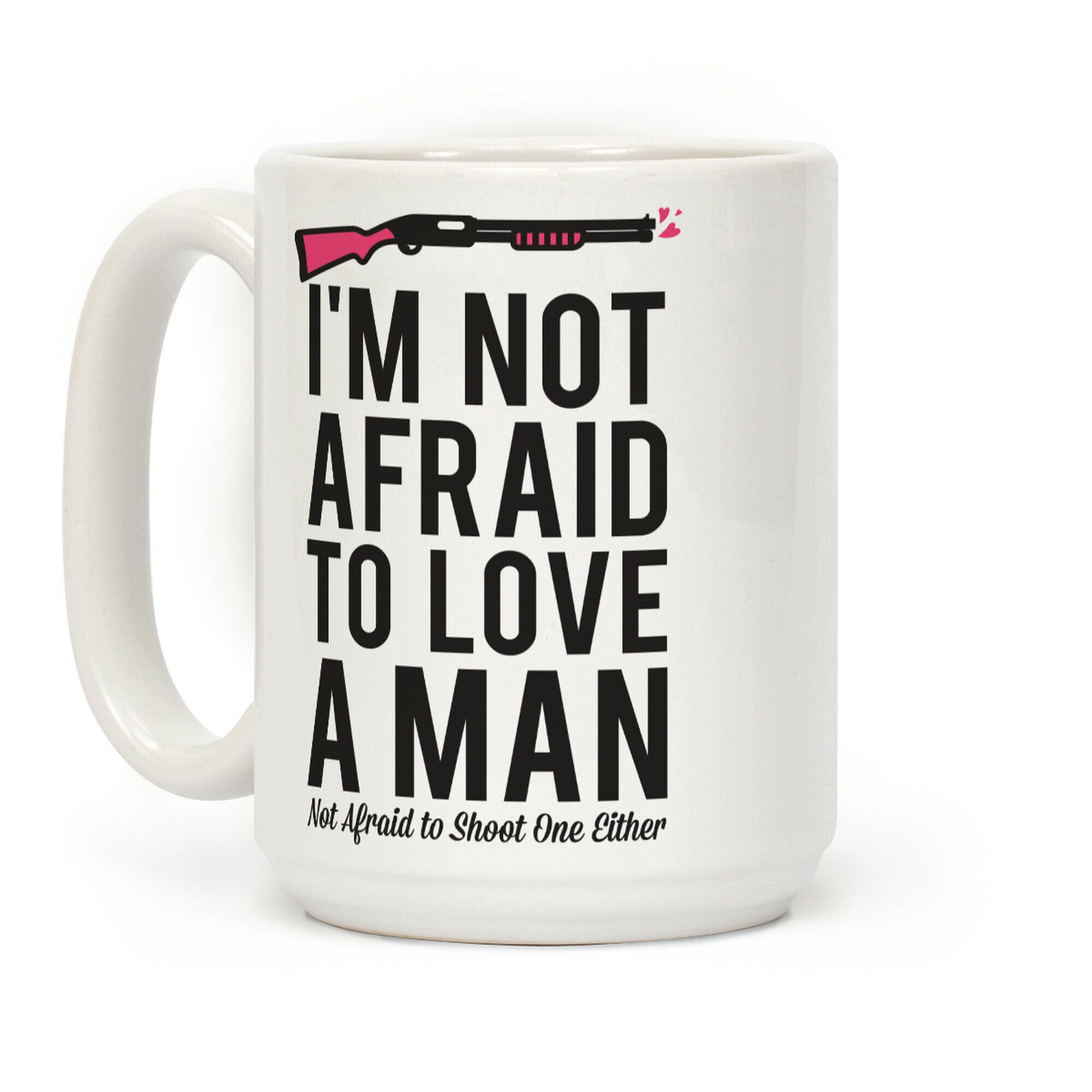 I'm Not Afraid to Love a Man Coffee Mug