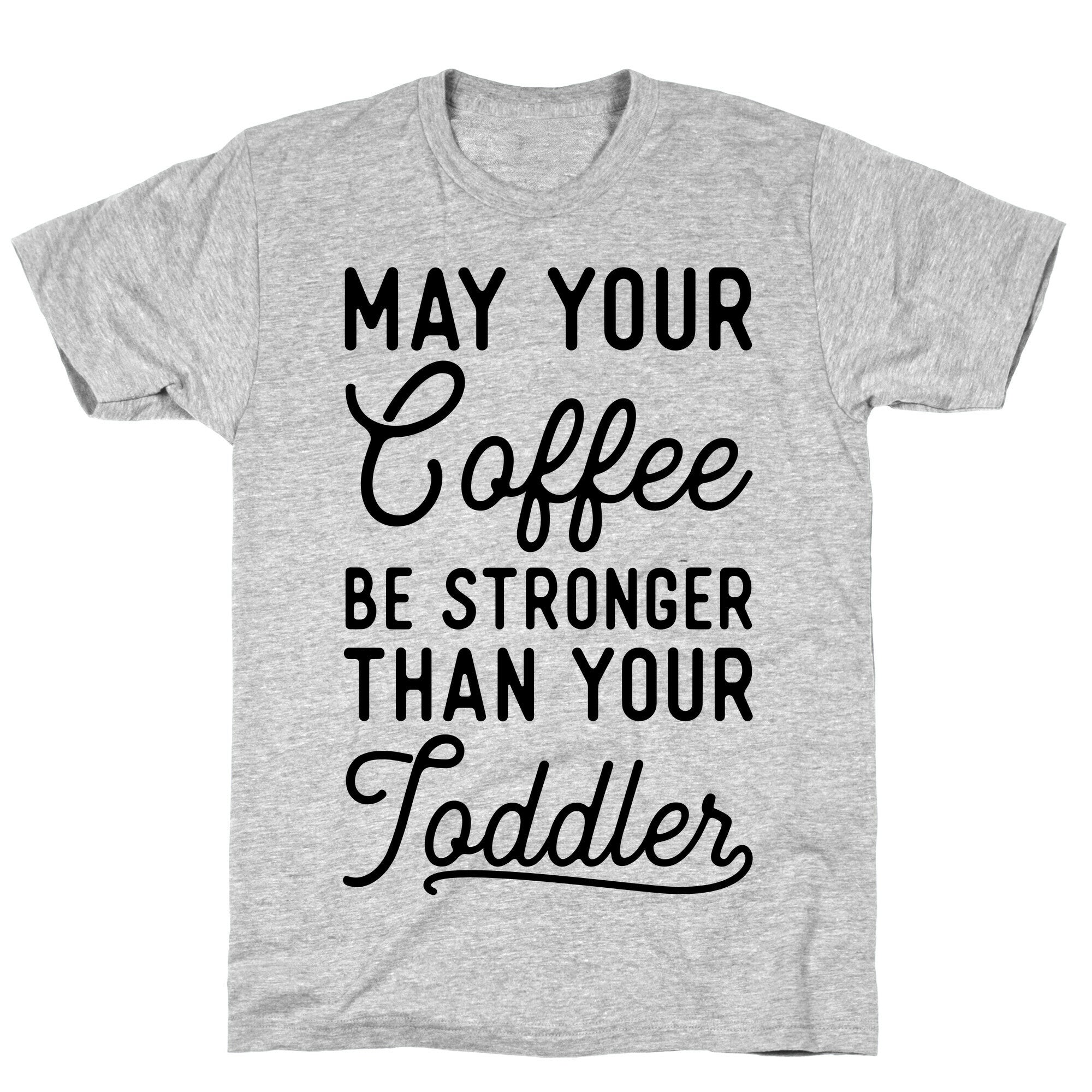 May Your Coffee Be Stronger Than Your Toddler T-Shirt