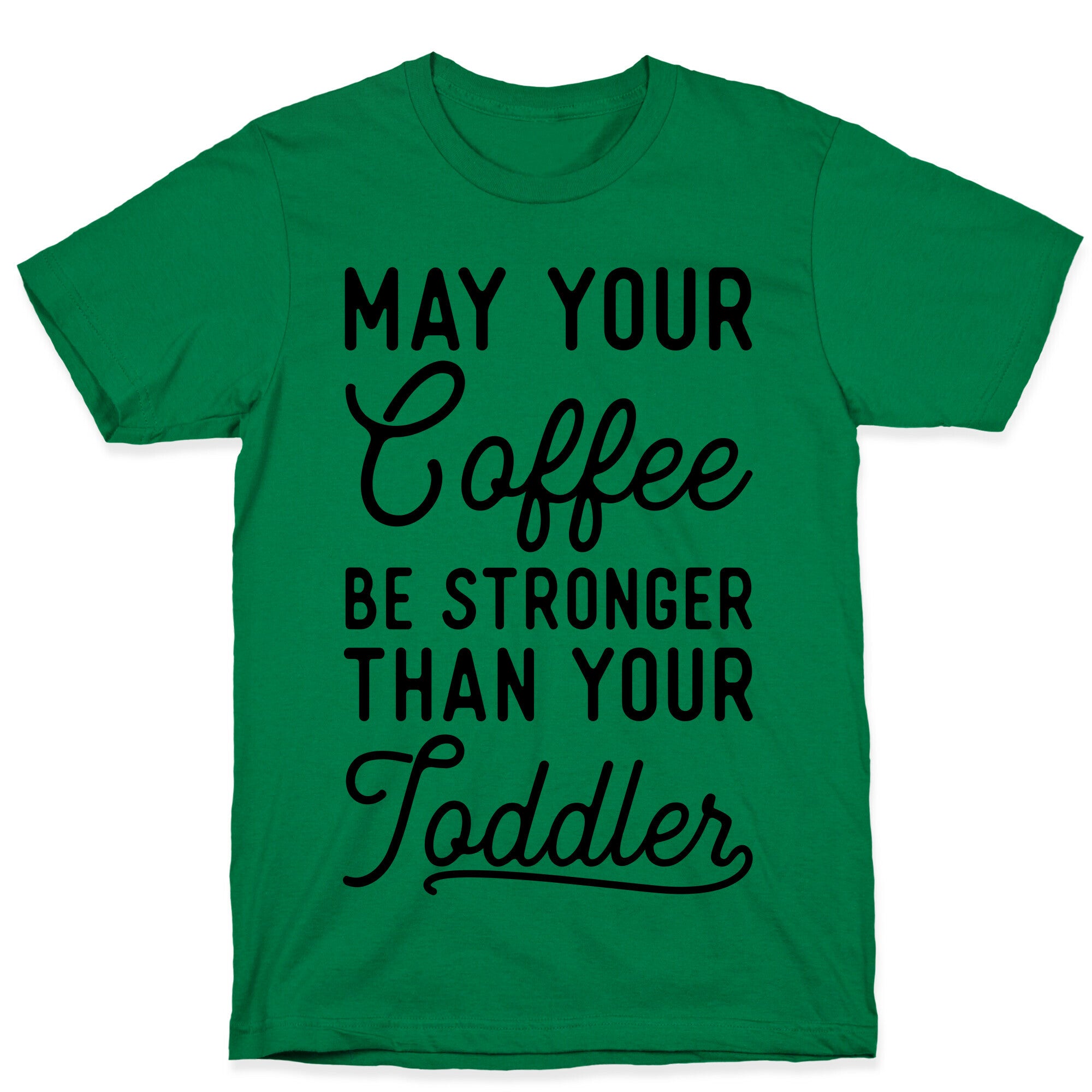 May Your Coffee Be Stronger Than Your Toddler T-Shirt