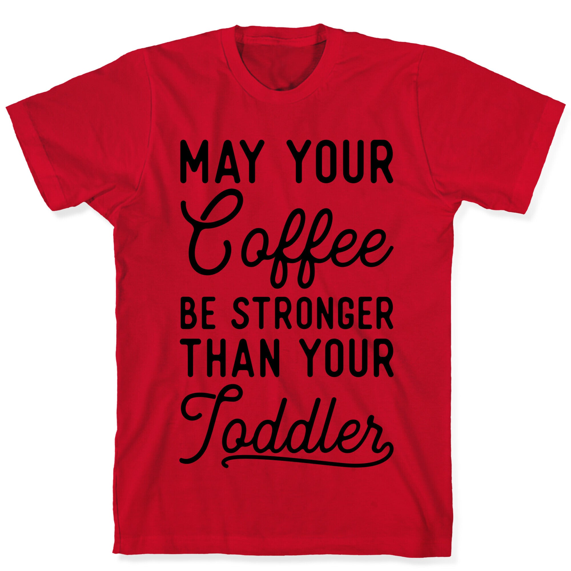 May Your Coffee Be Stronger Than Your Toddler T-Shirt