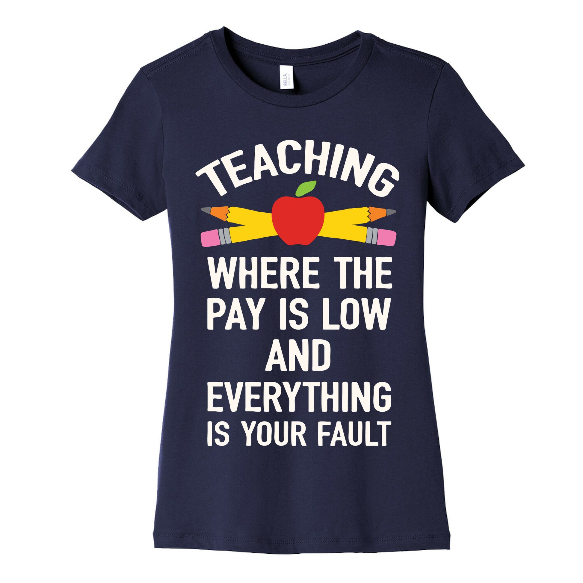Teaching Where The Pay Is Low And Everything Is Your Fault Women's Cotton Tee