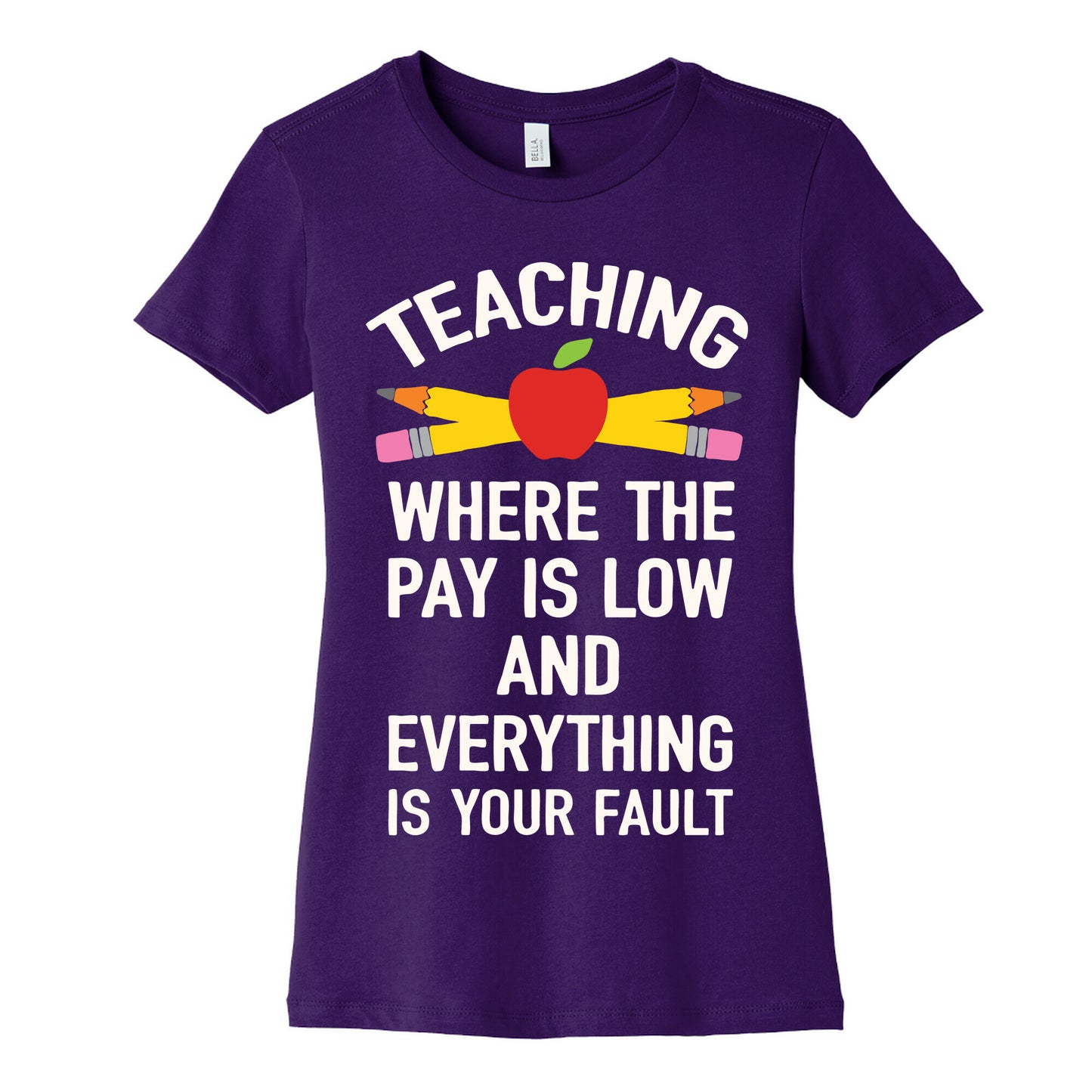 Teaching Where The Pay Is Low And Everything Is Your Fault Women's Cotton Tee
