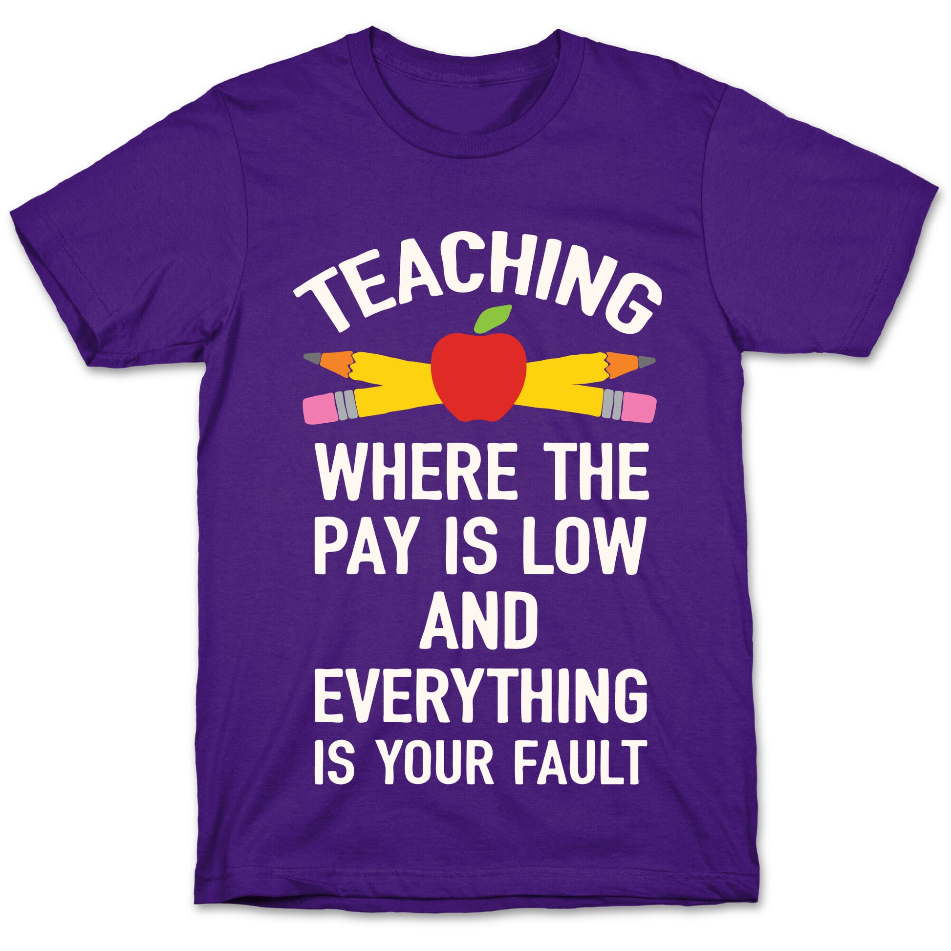 Teaching Where The Pay Is Low And Everything Is Your Fault T-Shirt