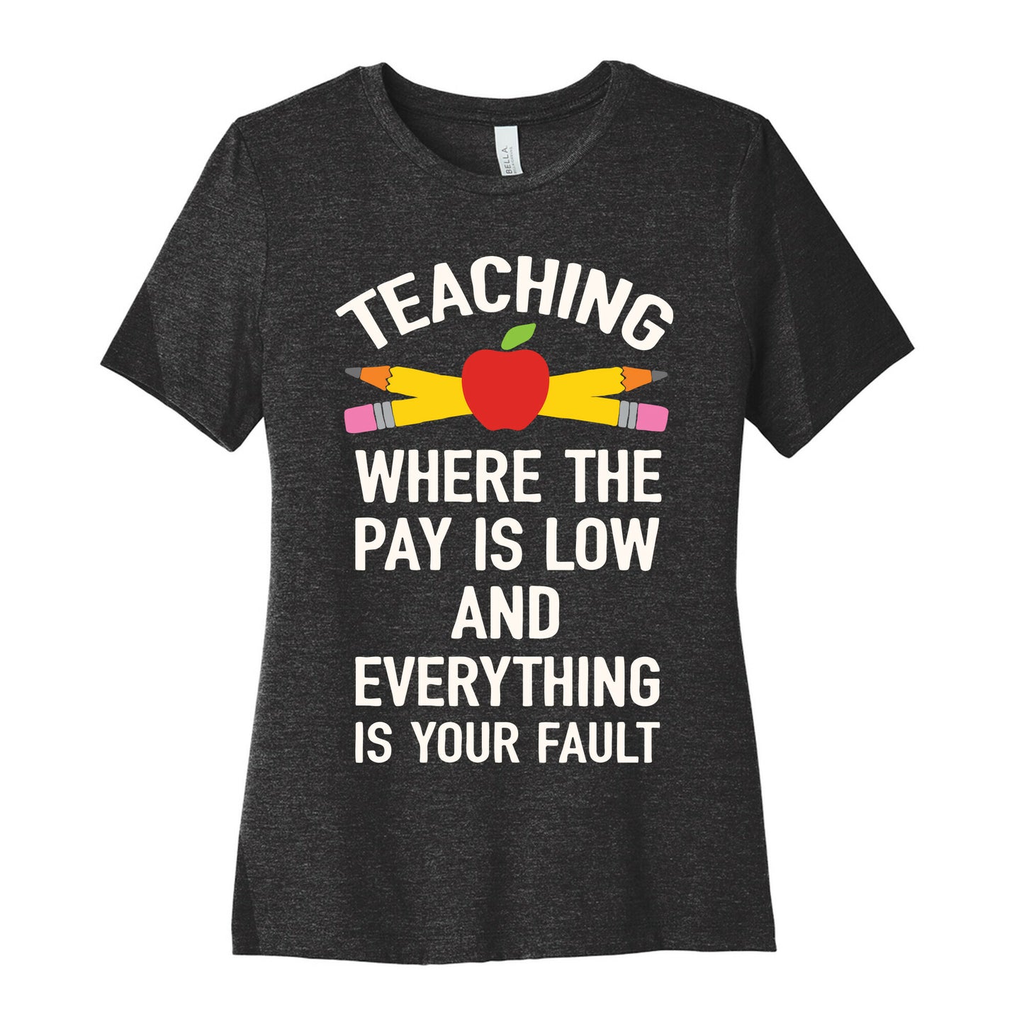 Teaching Where The Pay Is Low And Everything Is Your Fault Women's Cotton Tee