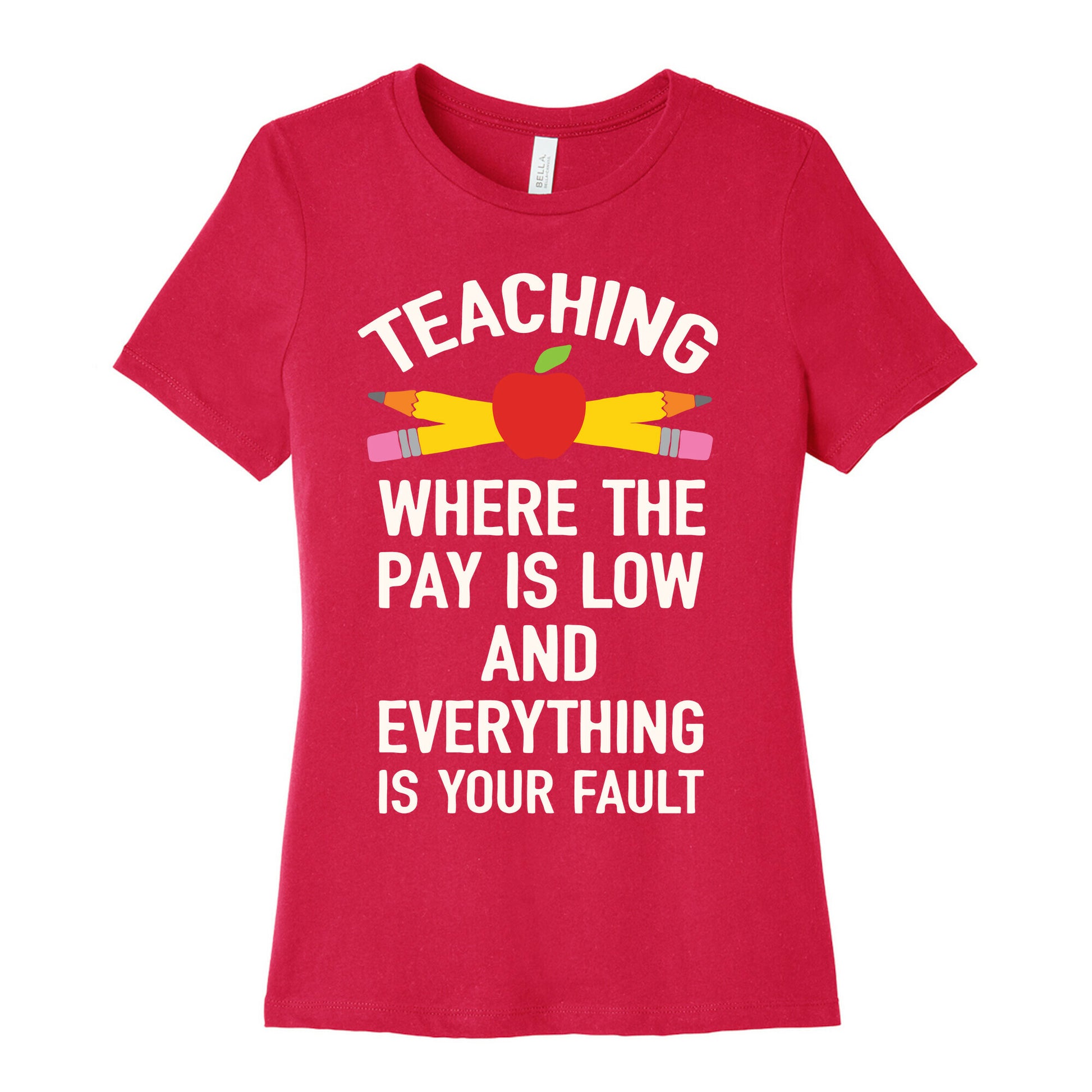 Teaching Where The Pay Is Low And Everything Is Your Fault Women's Cotton Tee