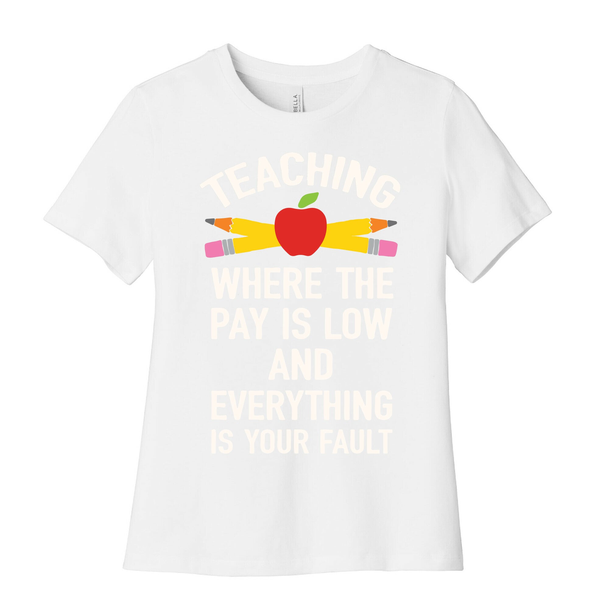Teaching Where The Pay Is Low And Everything Is Your Fault Women's Cotton Tee