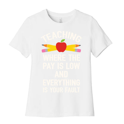 Teaching Where The Pay Is Low And Everything Is Your Fault Women's Cotton Tee
