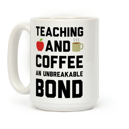 Teaching And Coffee An Unbreakable Bond Coffee Mug