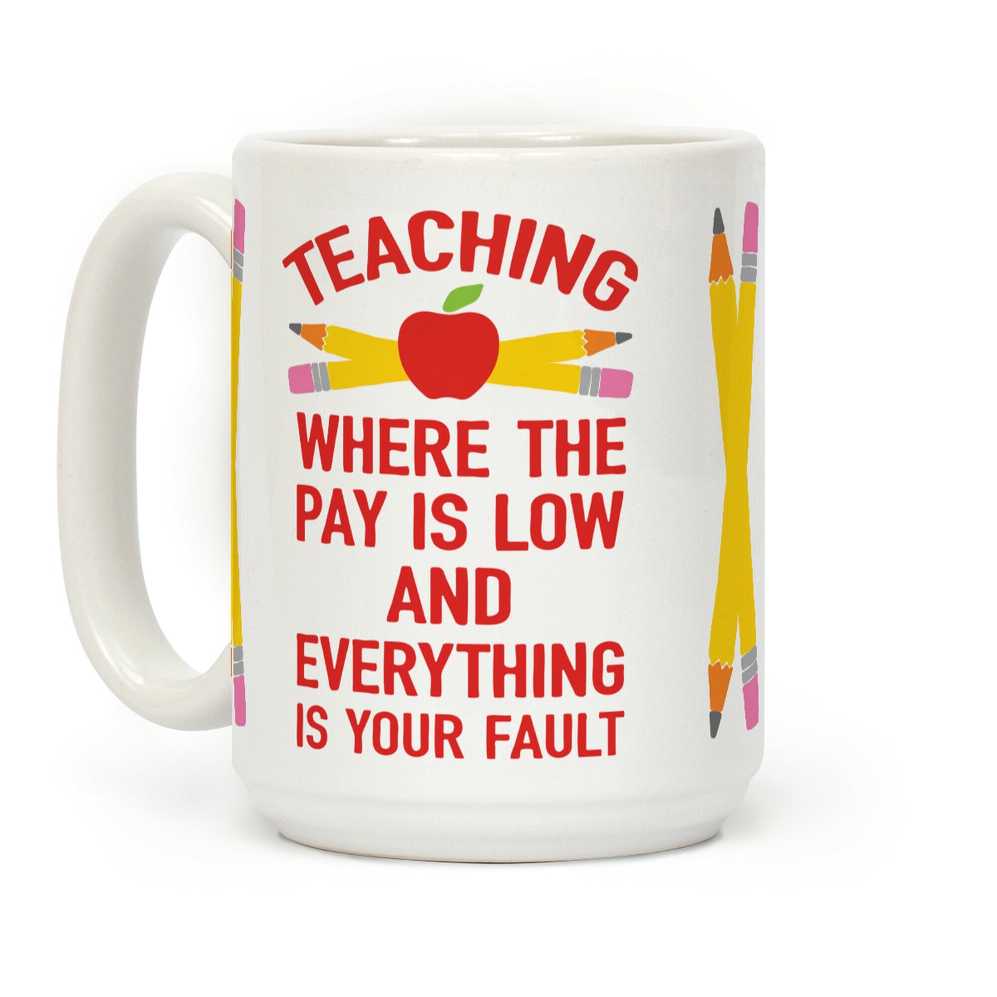Teaching Where The Pay Is Low And Everything Is Your Fault Coffee Mug