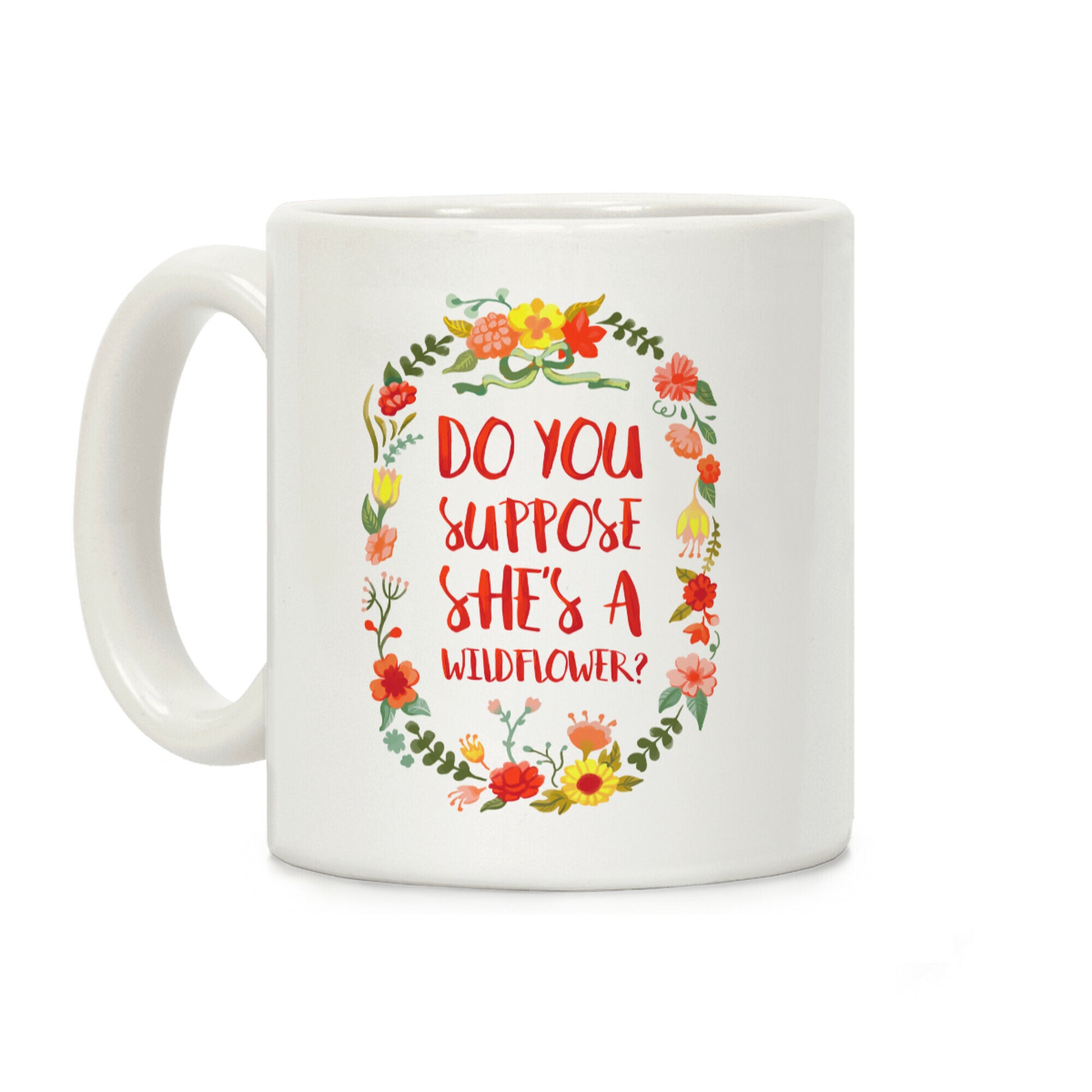 Do You Suppose She's A Wildflower Coffee Mug