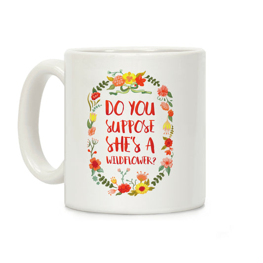 Do You Suppose She's A Wildflower Coffee Mug