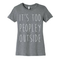 It's Too Peopley Out Women's Cotton Tee