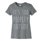 It's Too Peopley Out Women's Cotton Tee