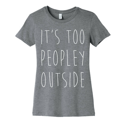 It's Too Peopley Out Women's Cotton Tee