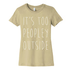 It's Too Peopley Out Women's Cotton Tee
