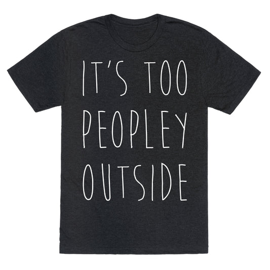 It's Too Peopley Out Unisex Triblend Tee