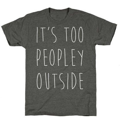 It's Too Peopley Out Unisex Triblend Tee