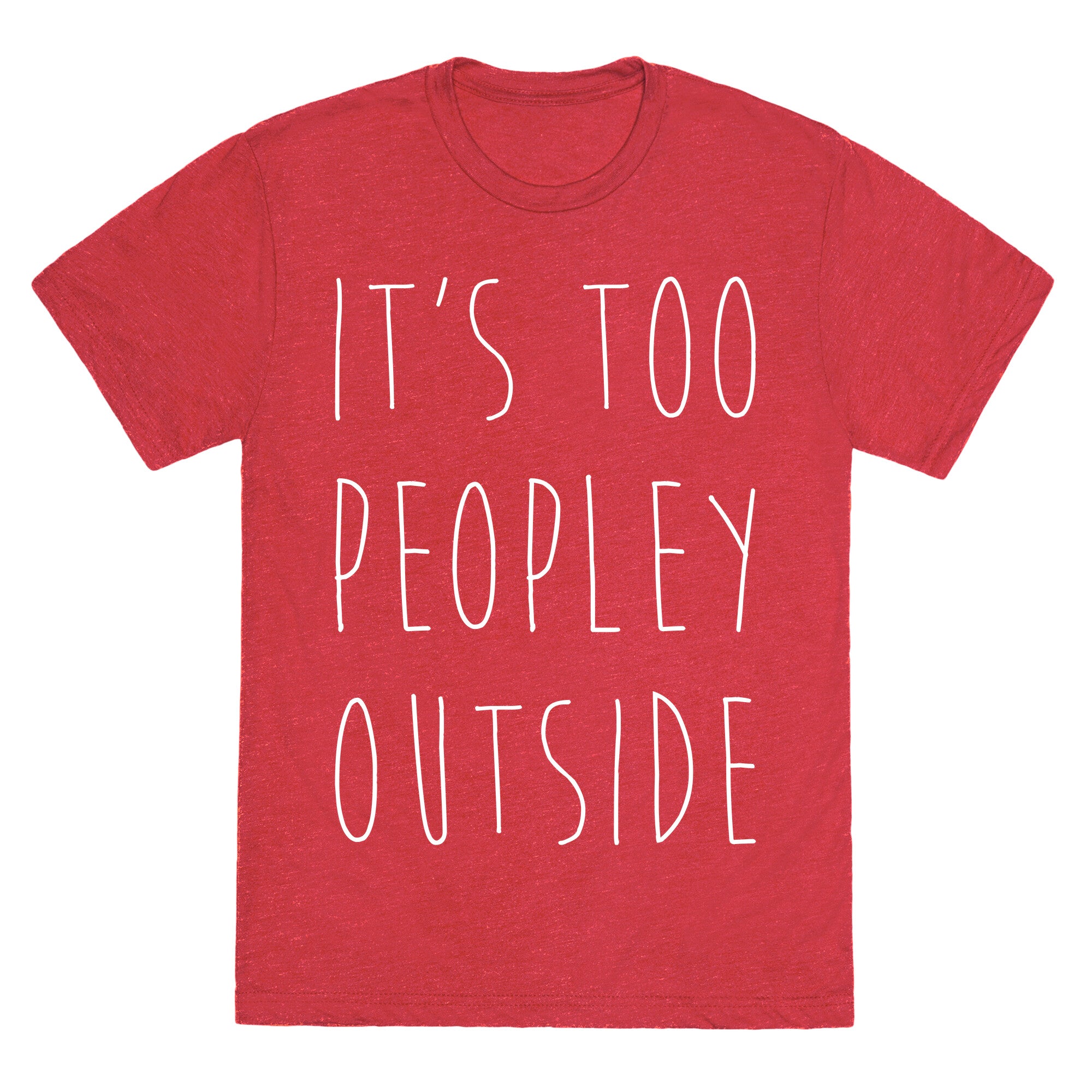 It's Too Peopley Out Unisex Triblend Tee