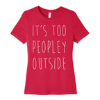 It's Too Peopley Out Women's Cotton Tee